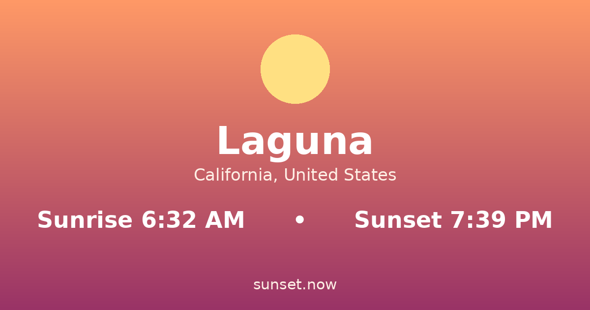 Sunrise & sunset times in Laguna, California — sunrise 6:32 AM, sunset 7:39 PM