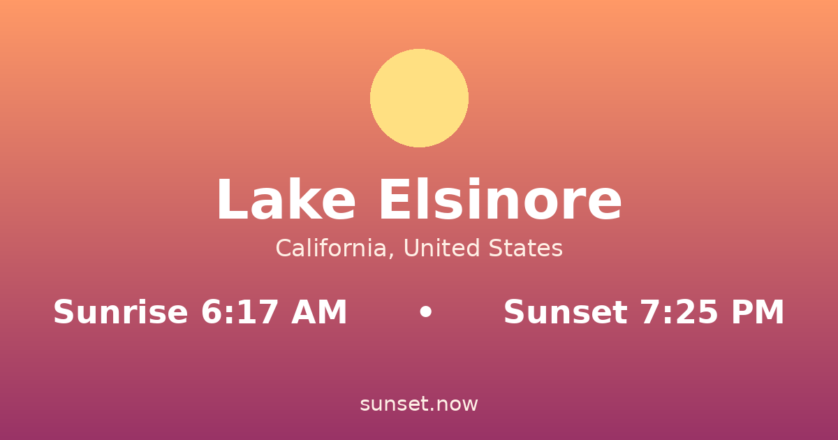 Sunrise & sunset times in Lake Elsinore, California — sunrise 6:17 AM, sunset 7:25 PM