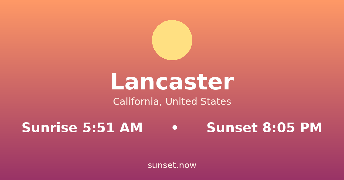 Sunrise & sunset times in Lancaster, California — sunrise 5:51 AM, sunset 8:05 PM
