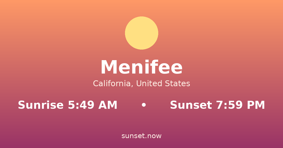 Sunrise & sunset times in Menifee, California — sunrise 5:49 AM, sunset 7:59 PM