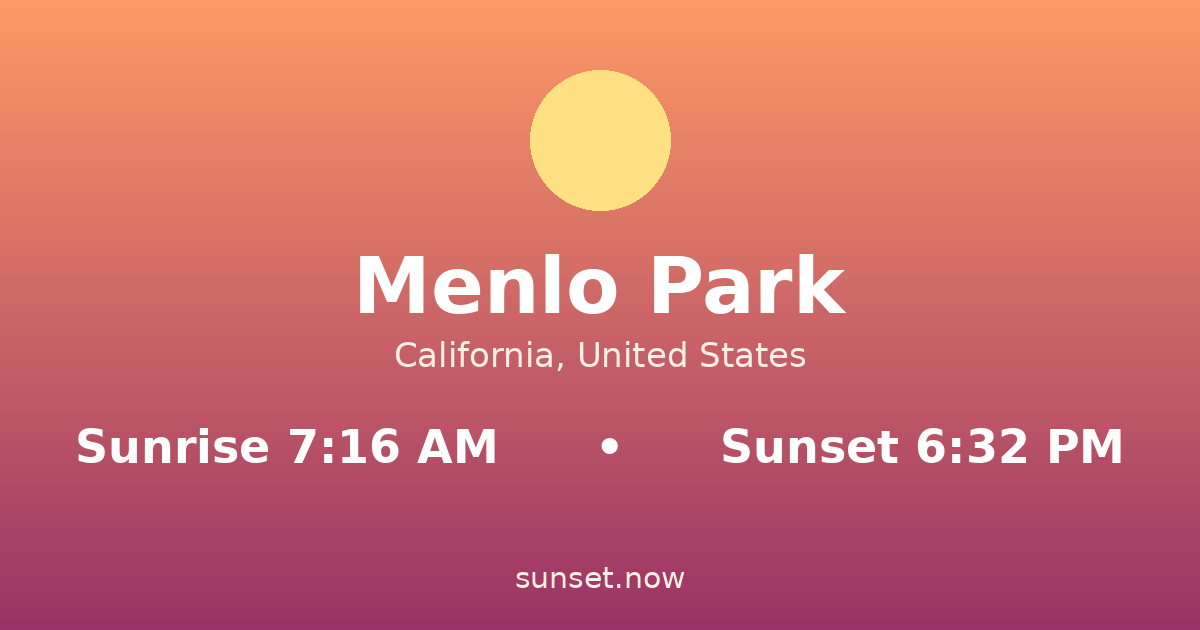 Sunrise & sunset times in Menlo Park, California — sunrise 7:16 AM, sunset 6:32 PM