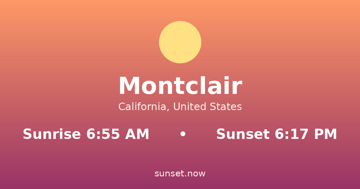 Sunrise & sunset times in Montclair, California — sunrise 6:55 AM, sunset 6:17 PM