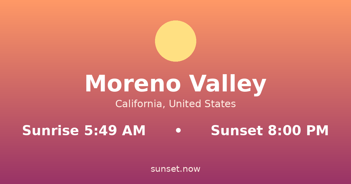 Sunrise & sunset times in Moreno Valley, California — sunrise 5:49 AM, sunset 8:00 PM