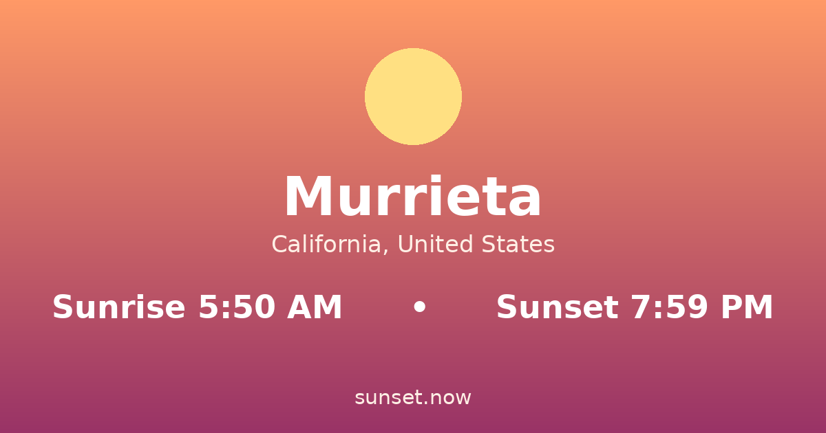 Sunrise & sunset times in Murrieta, California — sunrise 5:50 AM, sunset 7:59 PM