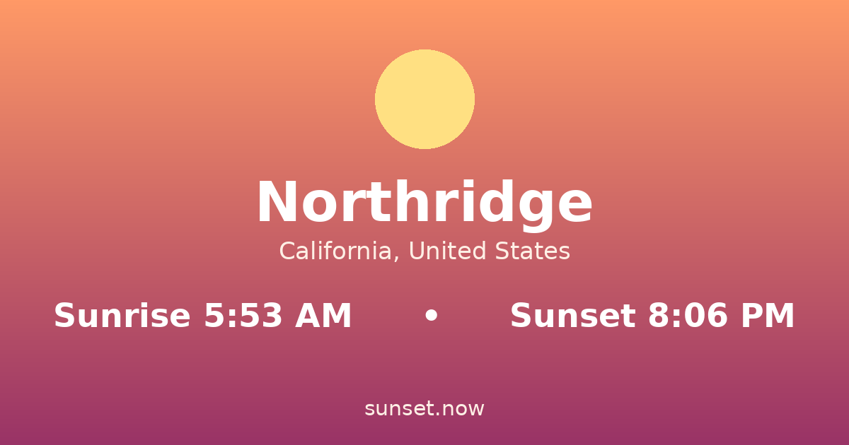 Sunrise & sunset times in Northridge, California — sunrise 5:53 AM, sunset 8:06 PM