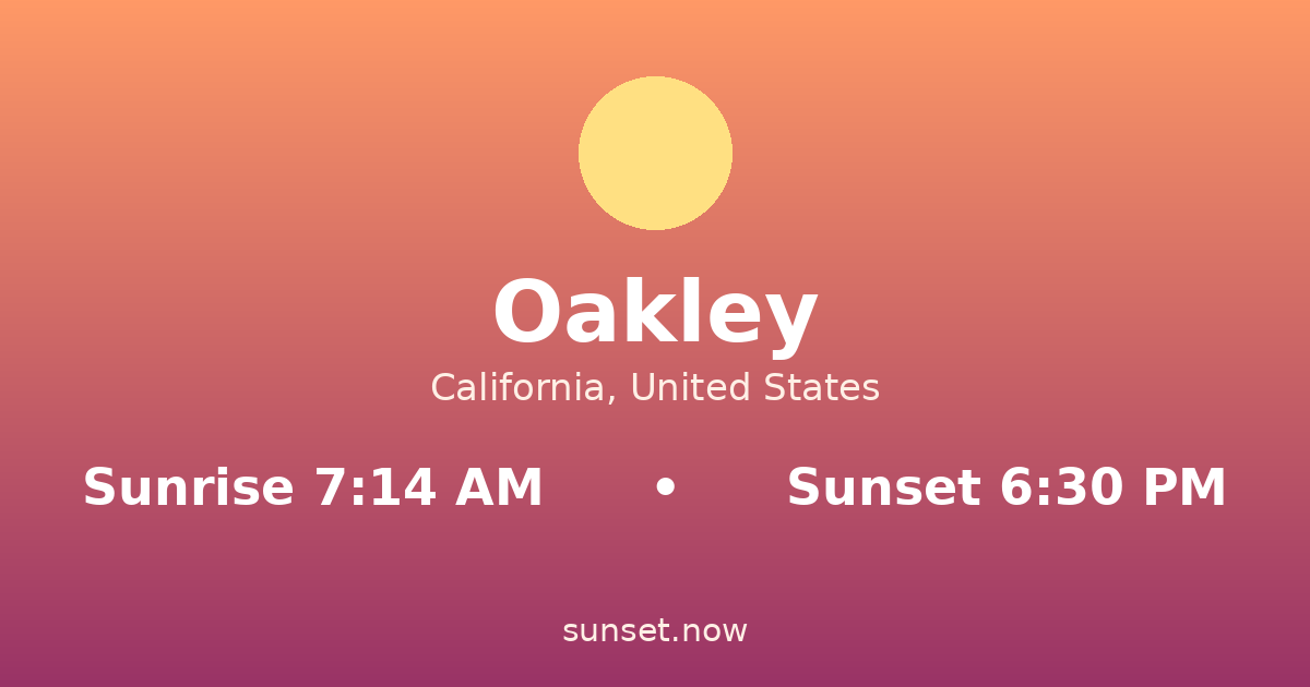 Sunrise & sunset times in Oakley, California — sunrise 7:14 AM, sunset 6:30 PM