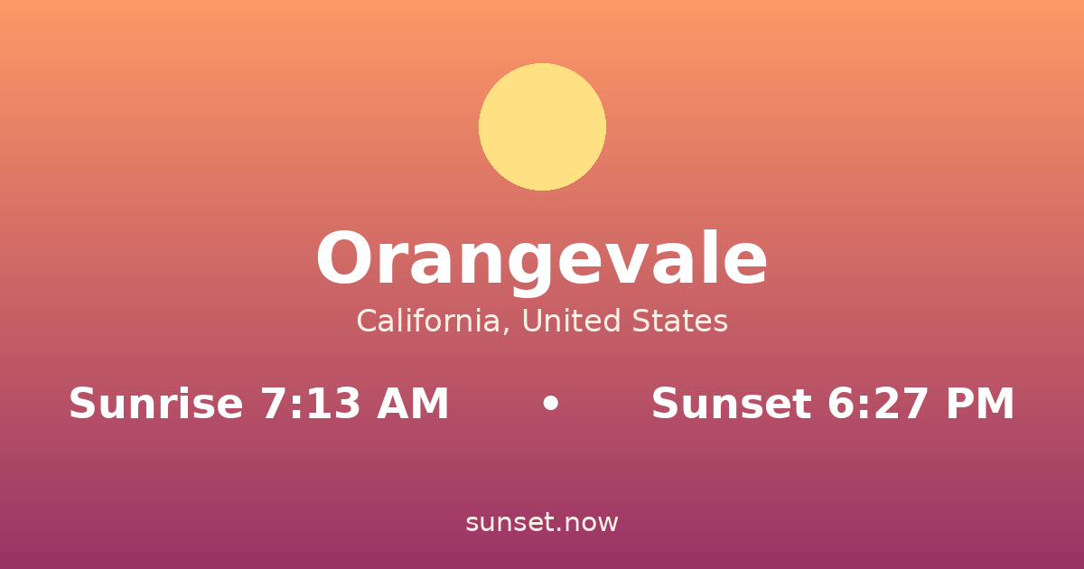 Sunrise & sunset times in Orangevale, California — sunrise 7:13 AM, sunset 6:27 PM
