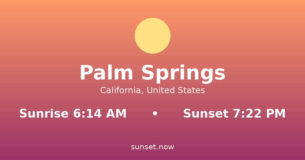 Sunrise & sunset times in Palm Springs, California — sunrise 6:14 AM, sunset 7:22 PM