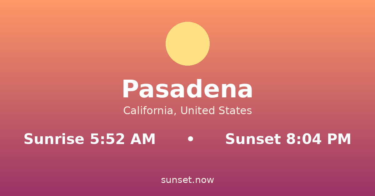 Sunrise & sunset times in Pasadena, California — sunrise 5:52 AM, sunset 8:04 PM