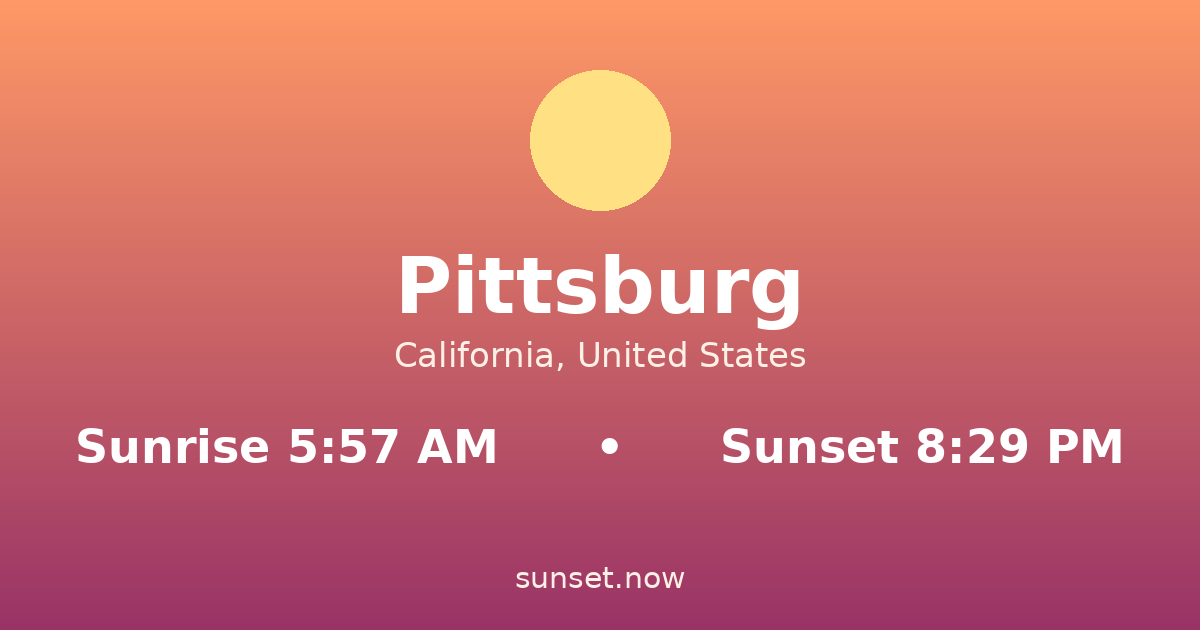 Sunrise & sunset times in Pittsburg, California — sunrise 5:57 AM, sunset 8:29 PM