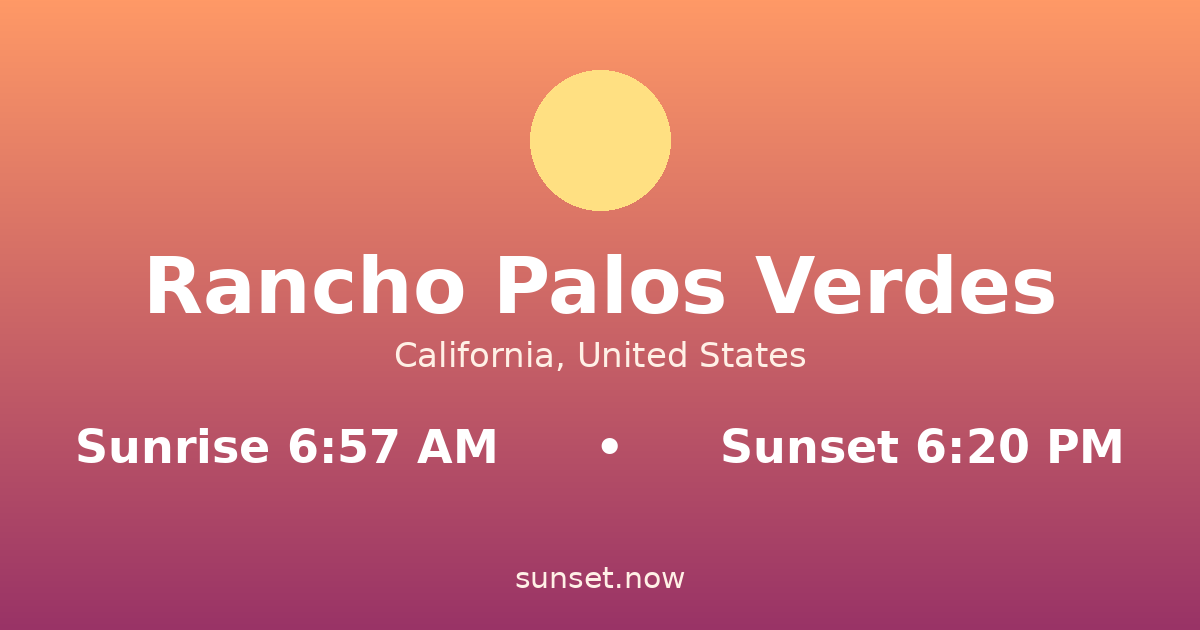 Sunrise & sunset times in Rancho Palos Verdes, California — sunrise 6:57 AM, sunset 6:20 PM