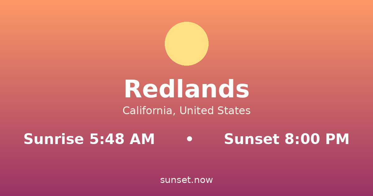 Sunrise & sunset times in Redlands, California — sunrise 5:48 AM, sunset 8:00 PM