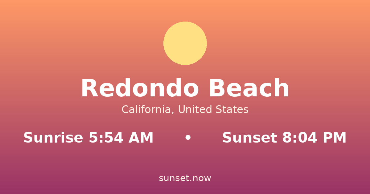 Sunrise & sunset times in Redondo Beach, California — sunrise 5:54 AM, sunset 8:04 PM