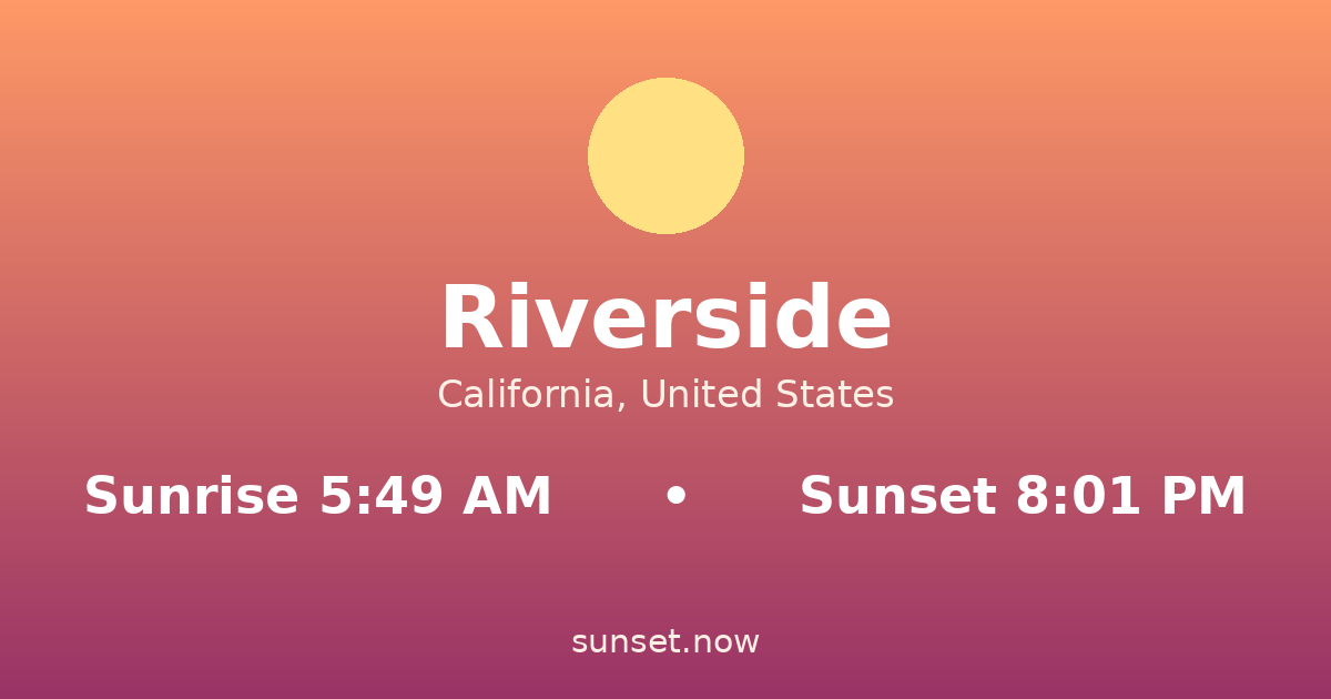 Sunrise & sunset times in Riverside, California — sunrise 5:49 AM, sunset 8:01 PM