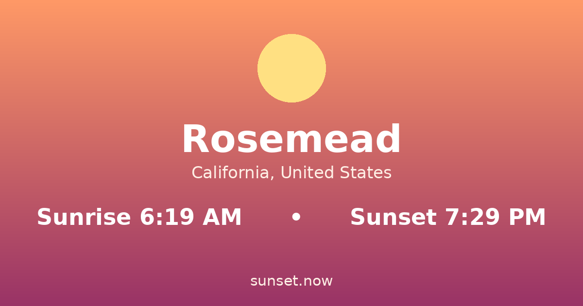 Sunrise & sunset times in Rosemead, California — sunrise 6:19 AM, sunset 7:29 PM