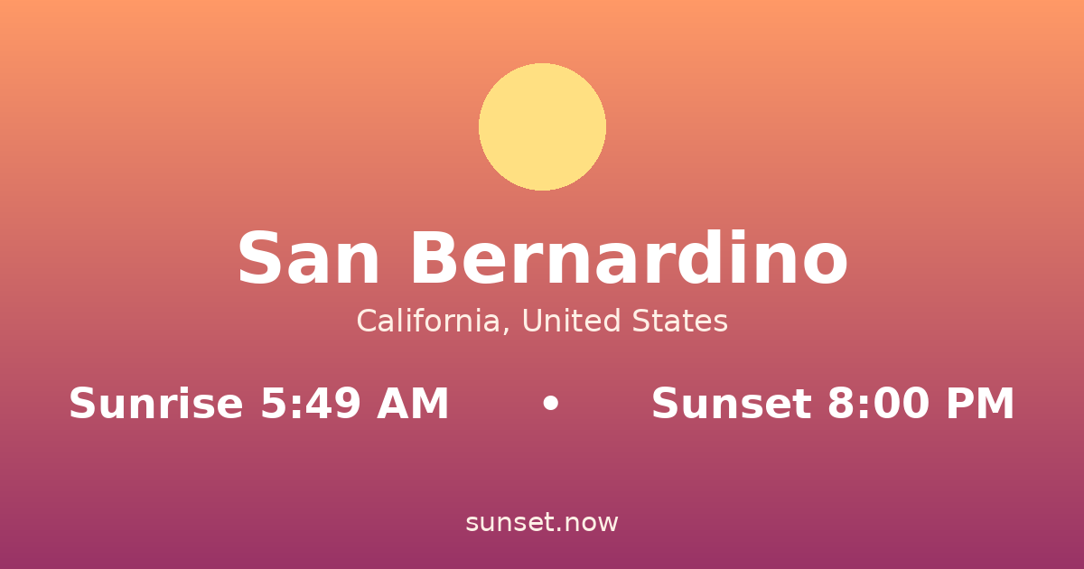 Sunrise & sunset times in San Bernardino, California — sunrise 5:49 AM, sunset 8:00 PM
