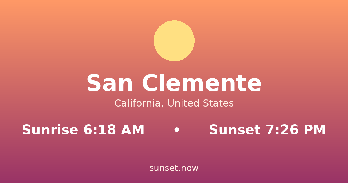 Sunrise & sunset times in San Clemente, California — sunrise 6:18 AM, sunset 7:26 PM