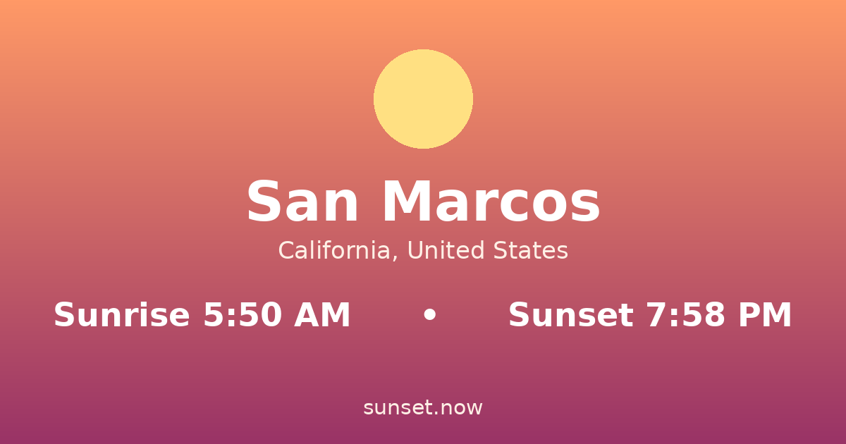 Sunrise & sunset times in San Marcos, California — sunrise 5:50 AM, sunset 7:58 PM