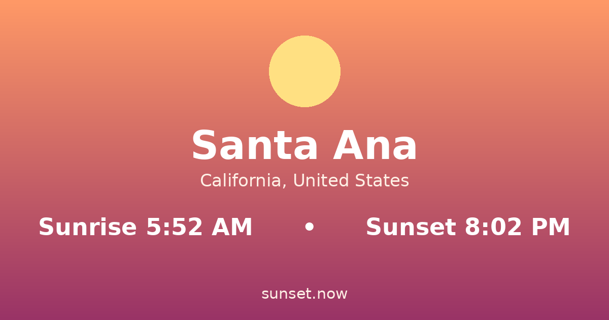 Sunrise & sunset times in Santa Ana, California — sunrise 5:52 AM, sunset 8:02 PM