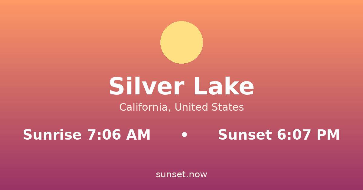Sunrise & sunset times in Silver Lake, California — sunrise 7:06 AM, sunset 6:07 PM