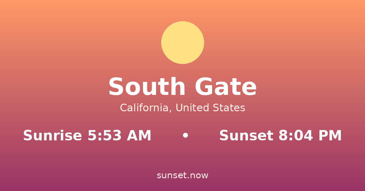 Sunrise & sunset times in South Gate, California — sunrise 5:53 AM, sunset 8:04 PM