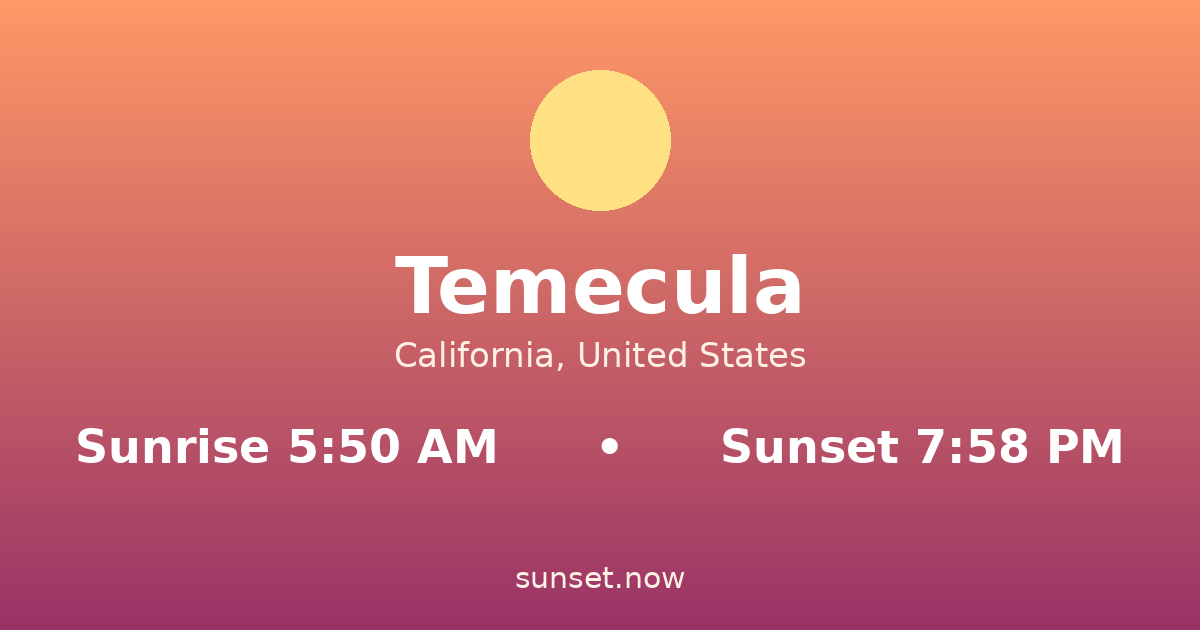 Sunrise & sunset times in Temecula, California — sunrise 5:50 AM, sunset 7:58 PM