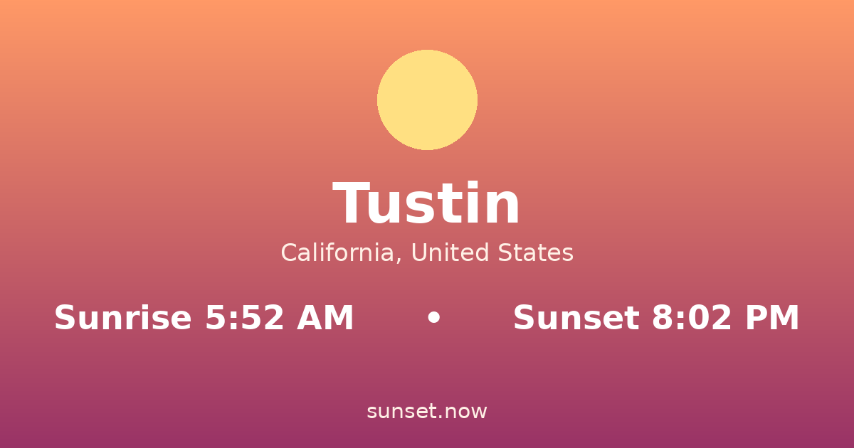 Sunrise & sunset times in Tustin, California — sunrise 5:52 AM, sunset 8:02 PM