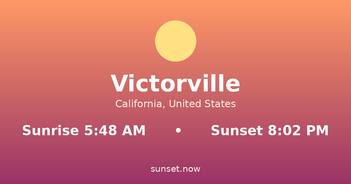 Sunrise & sunset times in Victorville, California — sunrise 5:48 AM, sunset 8:02 PM