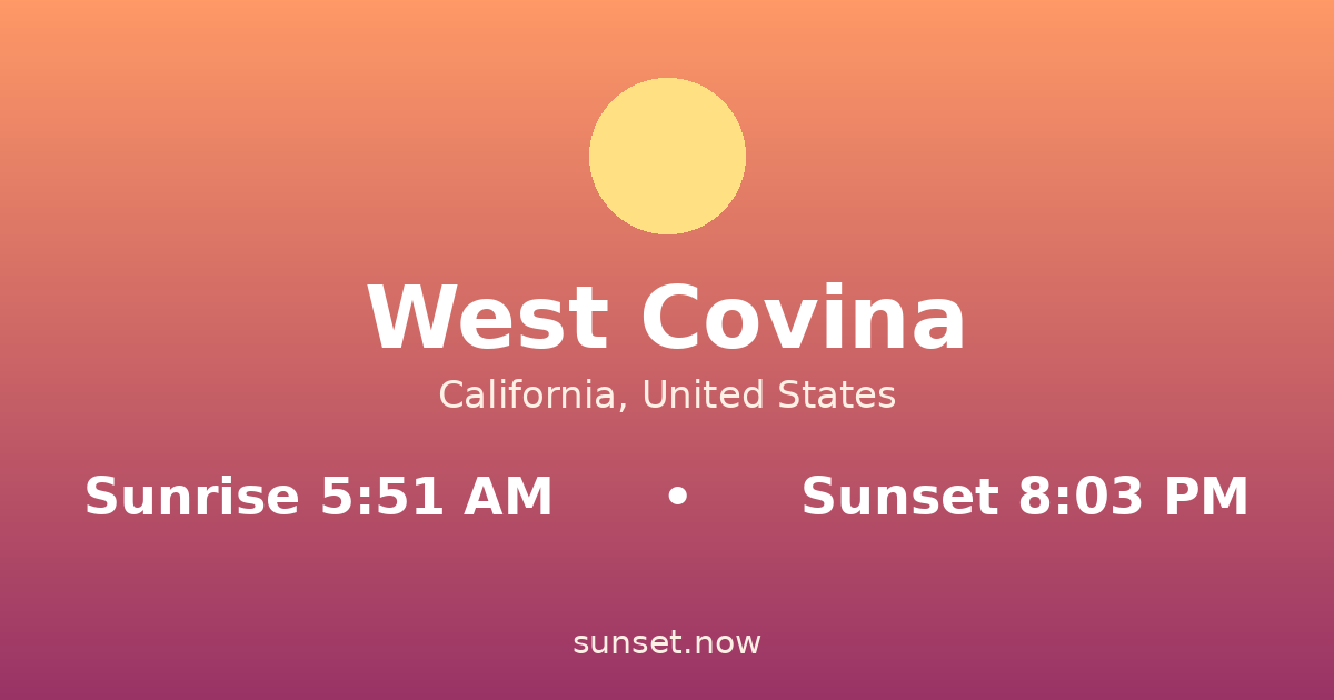 Sunrise & sunset times in West Covina, California — sunrise 5:51 AM, sunset 8:03 PM