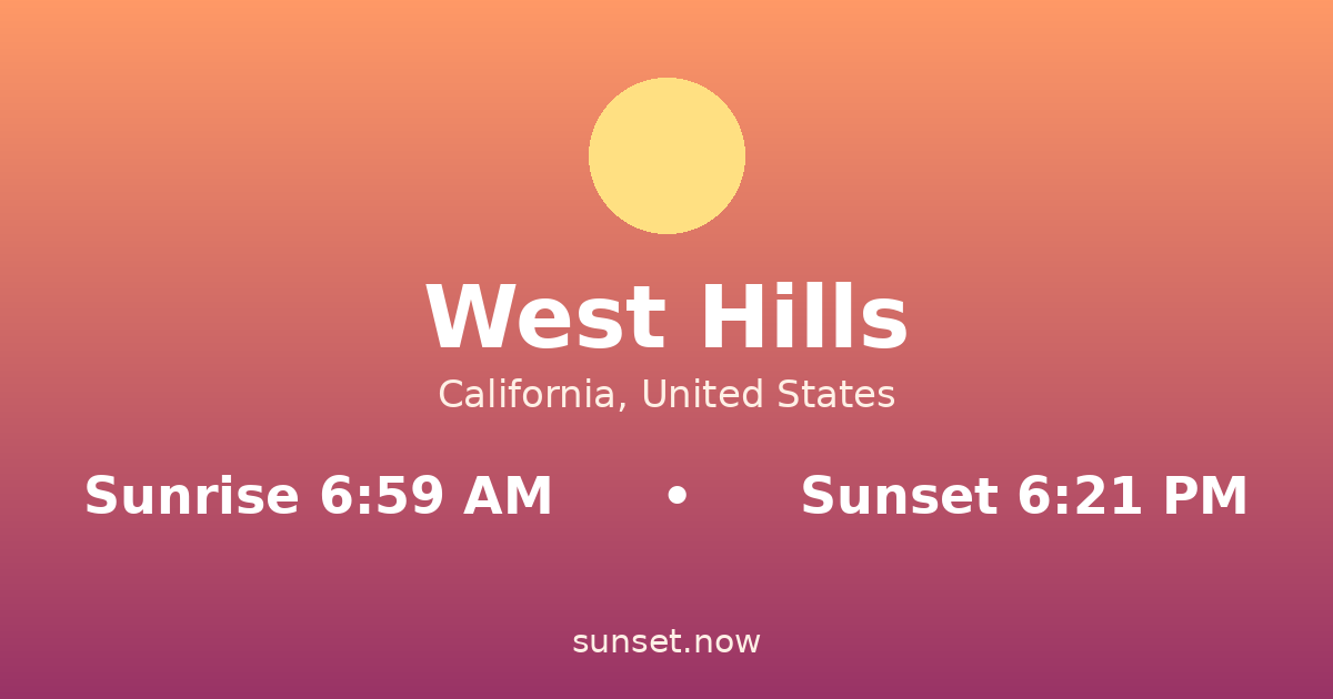 Sunrise & sunset times in West Hills, California — sunrise 6:59 AM, sunset 6:21 PM