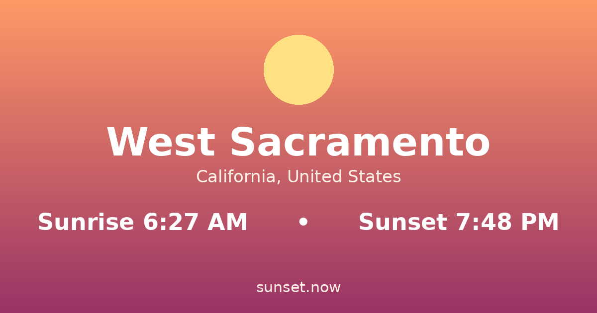 Sunrise & sunset times in West Sacramento, California — sunrise 6:27 AM, sunset 7:48 PM
