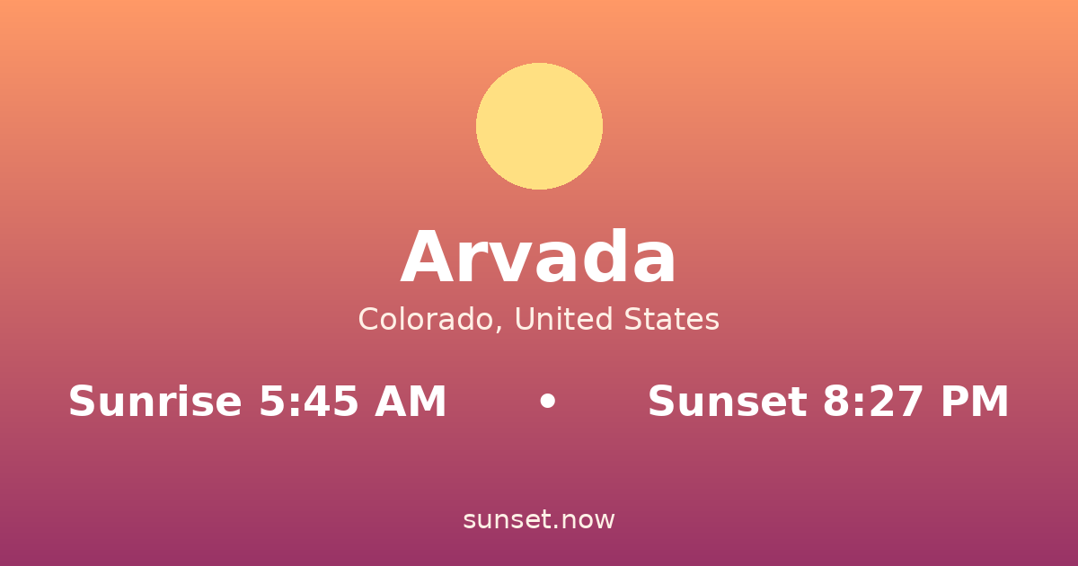 Sunrise & sunset times in Arvada, Colorado — sunrise 5:45 AM, sunset 8:27 PM