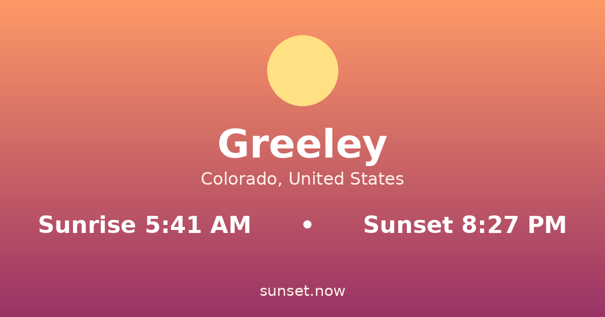 Sunrise & sunset times in Greeley, Colorado — sunrise 5:41 AM, sunset 8:27 PM