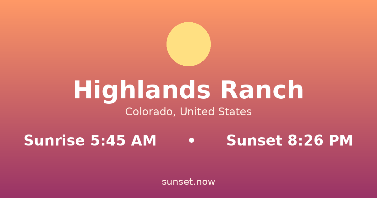 Sunrise & sunset times in Highlands Ranch, Colorado — sunrise 5:45 AM, sunset 8:26 PM