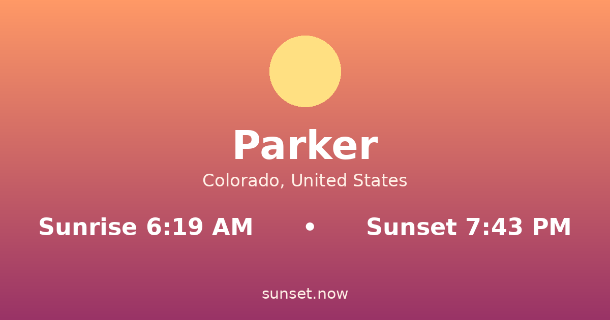 Sunrise & sunset times in Parker, Colorado — sunrise 6:19 AM, sunset 7:43 PM