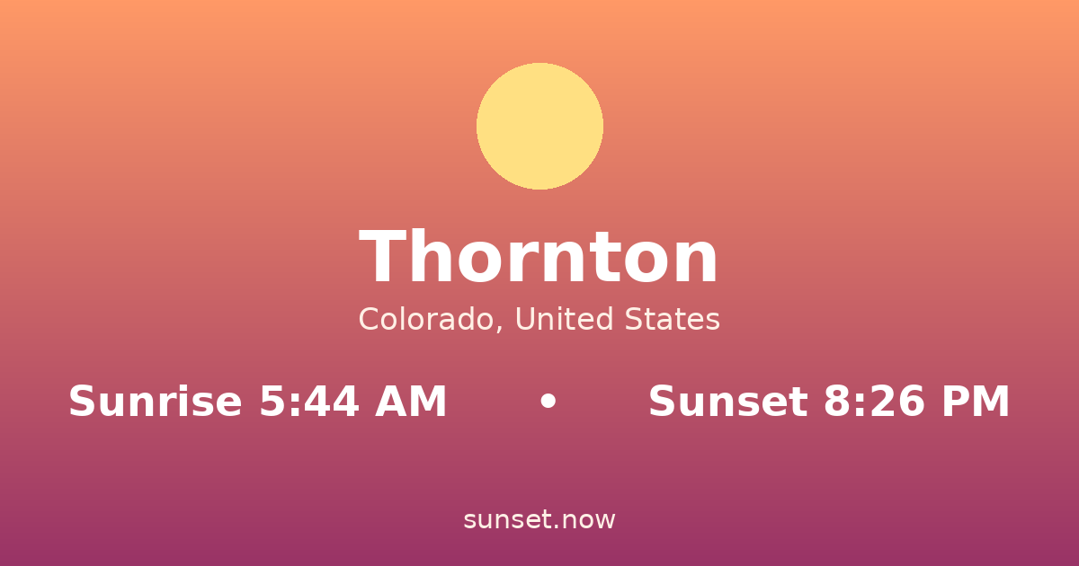 Sunrise & sunset times in Thornton, Colorado — sunrise 5:44 AM, sunset 8:26 PM