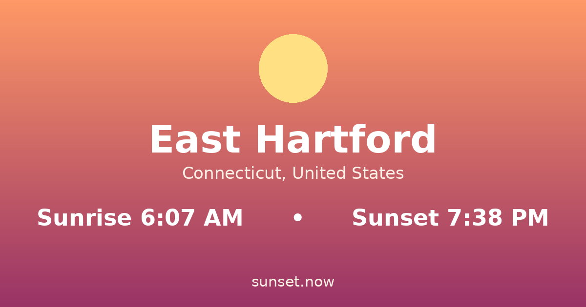 Sunrise & sunset times in East Hartford, Connecticut — sunrise 6:07 AM, sunset 7:38 PM