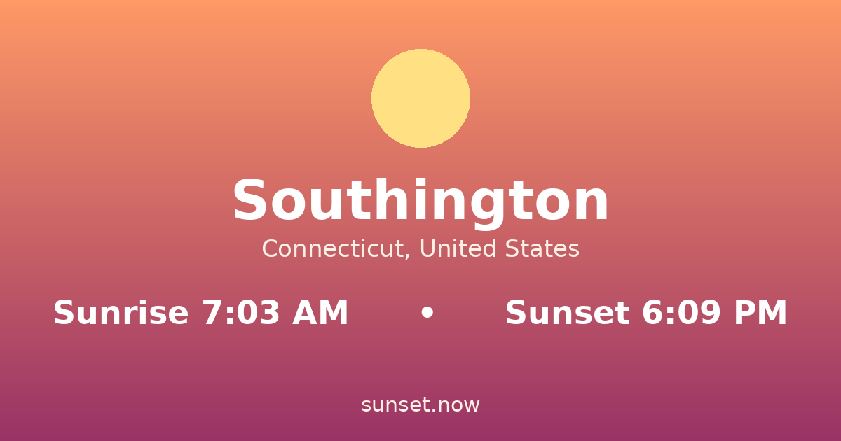 Sunrise & sunset times in Southington, Connecticut — sunrise 7:03 AM, sunset 6:09 PM