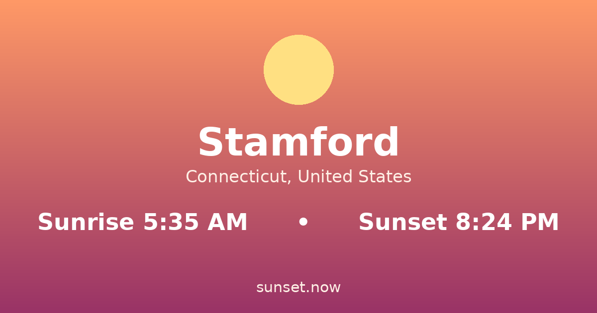 Sunrise & sunset times in Stamford, Connecticut — sunrise 5:35 AM, sunset 8:24 PM