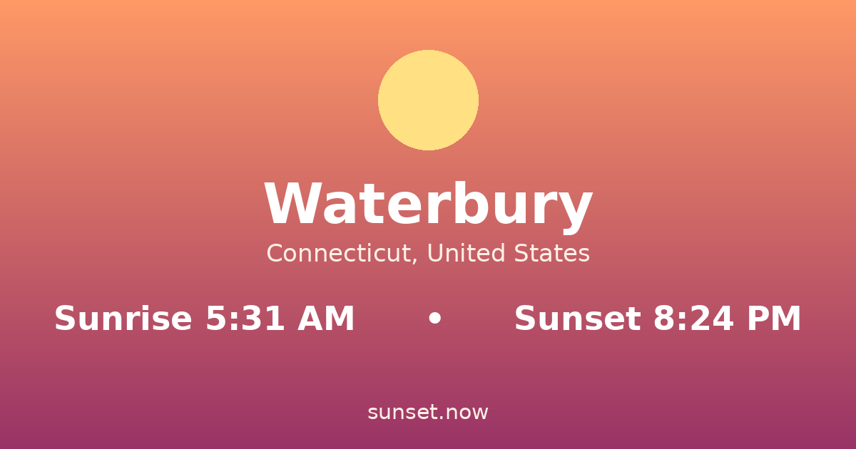 Sunrise & sunset times in Waterbury, Connecticut — sunrise 5:31 AM, sunset 8:24 PM