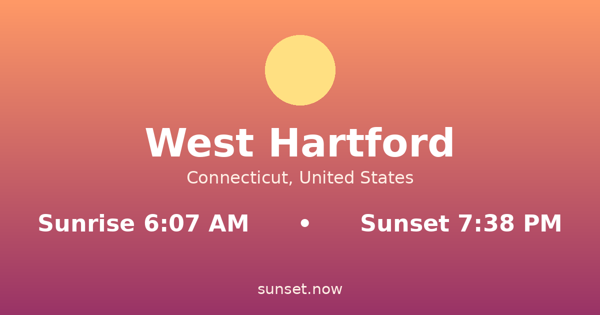 Sunrise & sunset times in West Hartford, Connecticut — sunrise 6:07 AM, sunset 7:38 PM