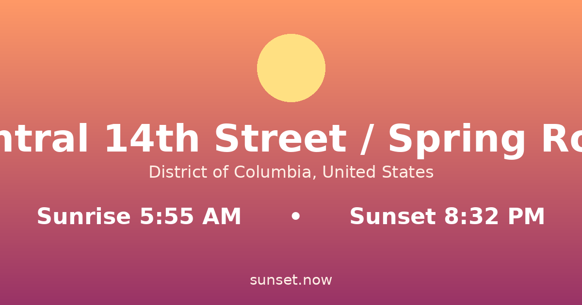 Sunrise & sunset times in Central 14th Street / Spring Road, District of Columbia — sunrise 5:55 AM, sunset 8:32 PM
