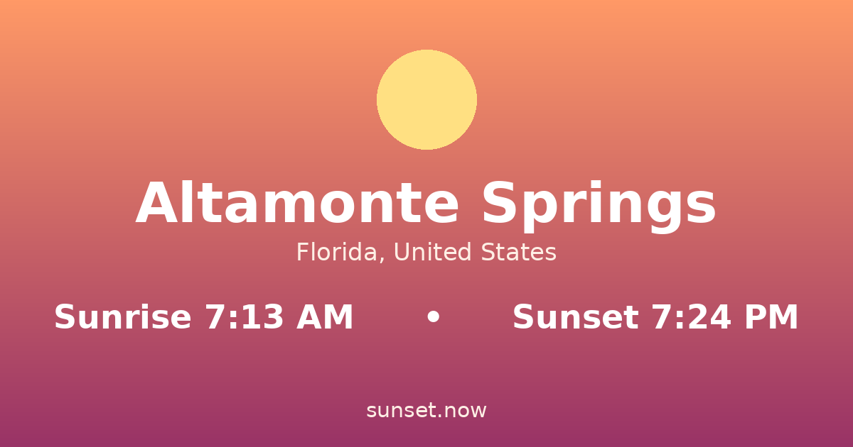 Sunrise & sunset times in Altamonte Springs, Florida — sunrise 7:13 AM, sunset 7:24 PM