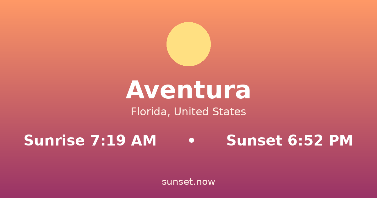 Sunrise & sunset times in Aventura, Florida — sunrise 7:19 AM, sunset 6:52 PM