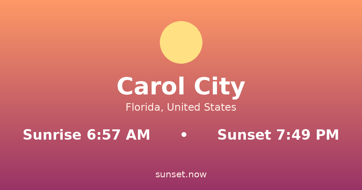 Sunrise & sunset times in Carol City, Florida — sunrise 6:57 AM, sunset 7:49 PM