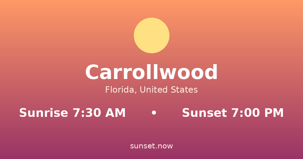 Sunrise & sunset times in Carrollwood, Florida — sunrise 7:30 AM, sunset 7:00 PM