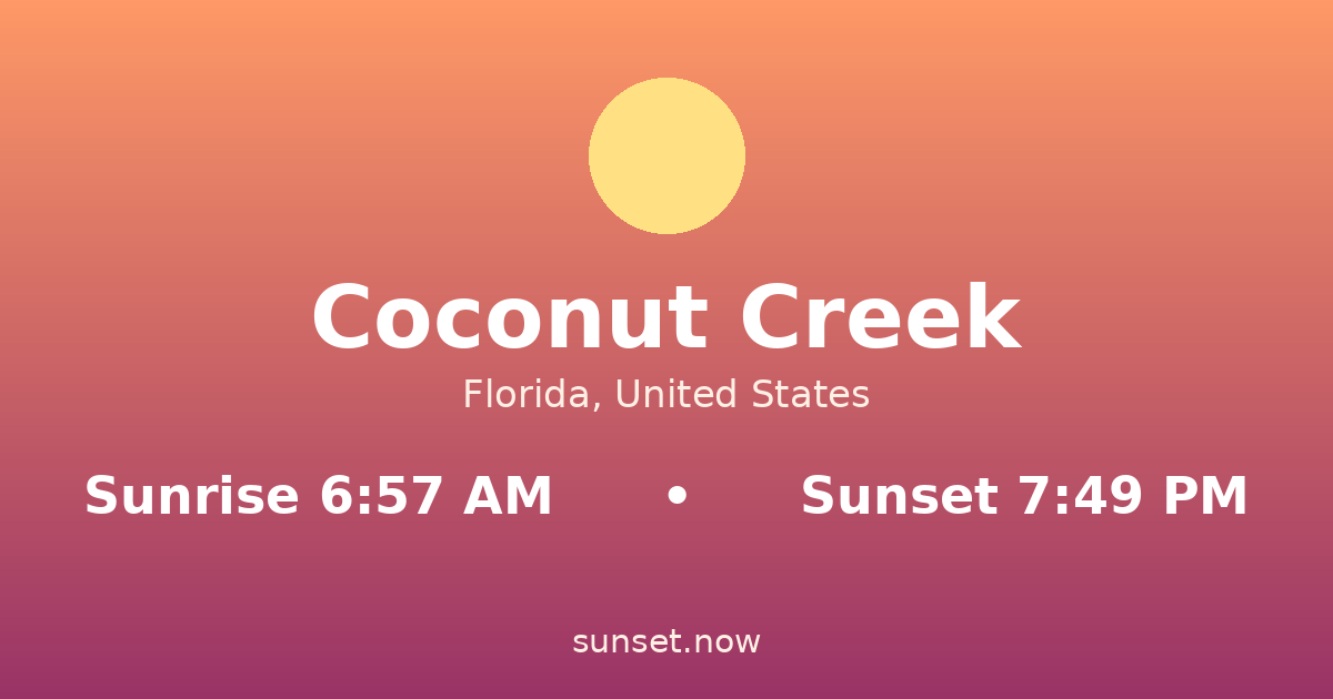 Sunrise & sunset times in Coconut Creek, Florida — sunrise 6:57 AM, sunset 7:49 PM