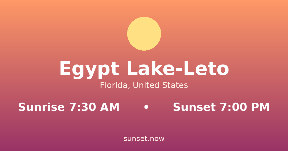 Sunrise & sunset times in Egypt Lake-Leto, Florida — sunrise 7:30 AM, sunset 7:00 PM