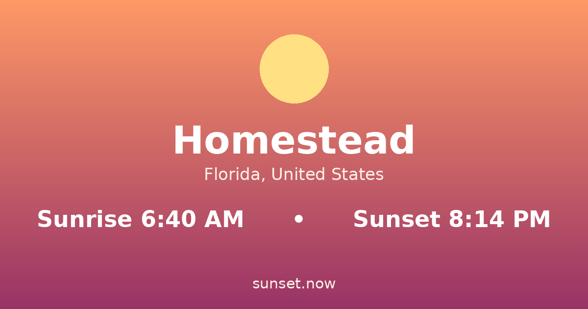 Sunrise & sunset times in Homestead, Florida — sunrise 6:40 AM, sunset 8:14 PM