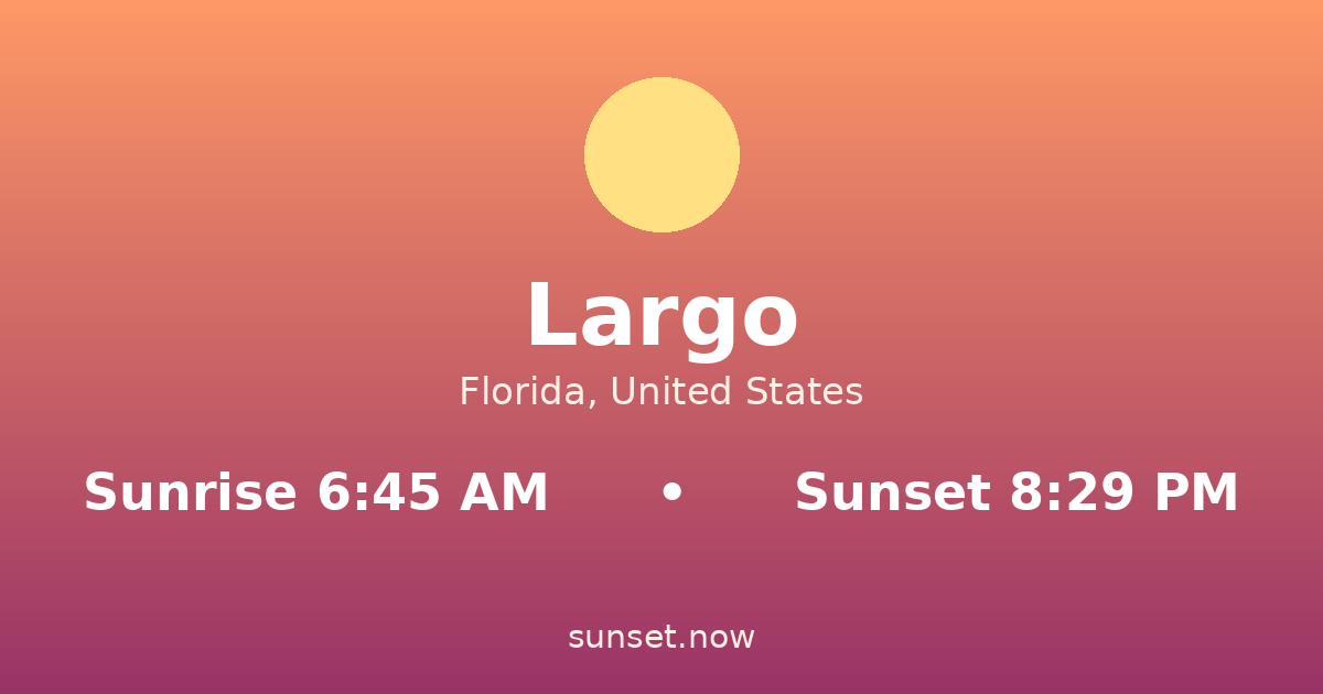 Sunrise & sunset times in Largo, Florida — sunrise 6:45 AM, sunset 8:29 PM